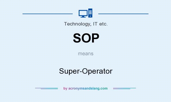 What does SOP mean? It stands for Super-Operator