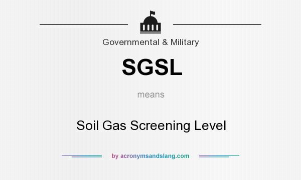 What does SGSL mean? It stands for Soil Gas Screening Level