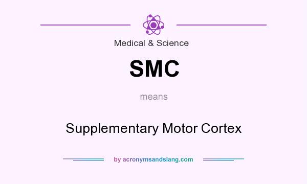 What does SMC mean? It stands for Supplementary Motor Cortex