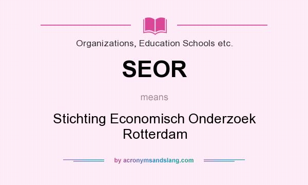 What does SEOR mean? It stands for Stichting Economisch Onderzoek Rotterdam