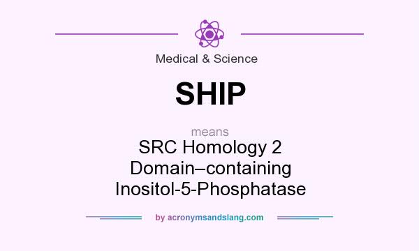 What does SHIP mean? It stands for SRC Homology 2 Domain–containing Inositol-5-Phosphatase