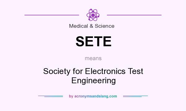 What does SETE mean? It stands for Society for Electronics Test Engineering