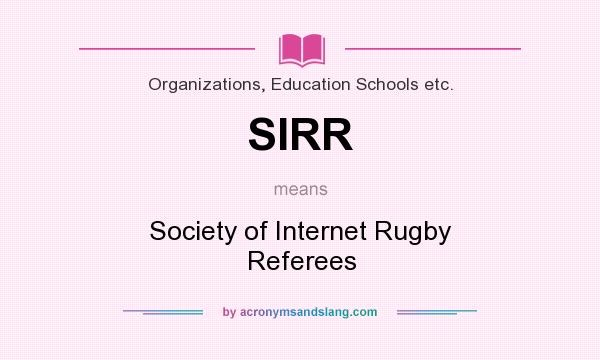 What does SIRR mean? It stands for Society of Internet Rugby Referees