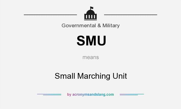 What does SMU mean? It stands for Small Marching Unit
