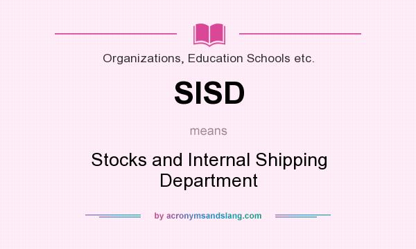 What does SISD mean? It stands for Stocks and Internal Shipping Department