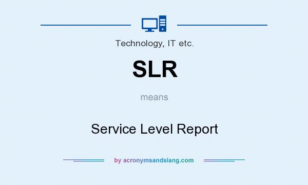 What does SLR mean? It stands for Service Level Report