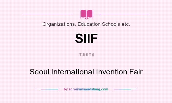 What does SIIF mean? It stands for Seoul International Invention Fair
