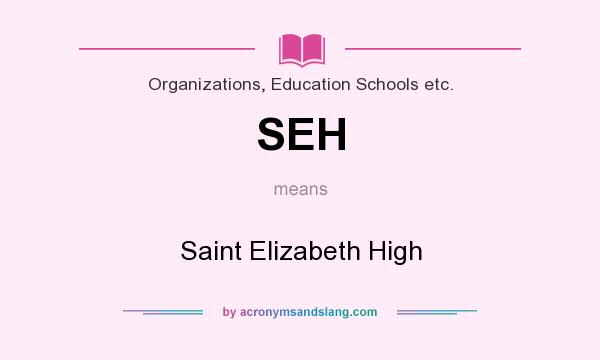 What does SEH mean? It stands for Saint Elizabeth High