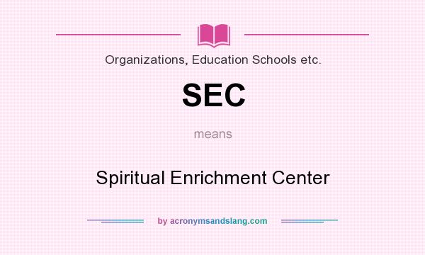 What does SEC mean? It stands for Spiritual Enrichment Center