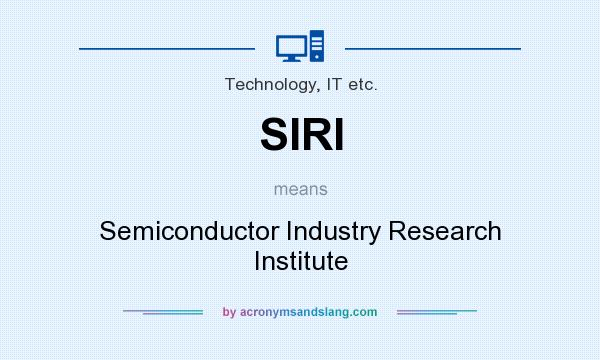 What does SIRI mean? It stands for Semiconductor Industry Research Institute