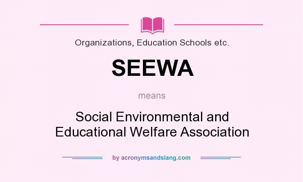 What does SEEWA mean? It stands for Social Environmental and Educational Welfare Association