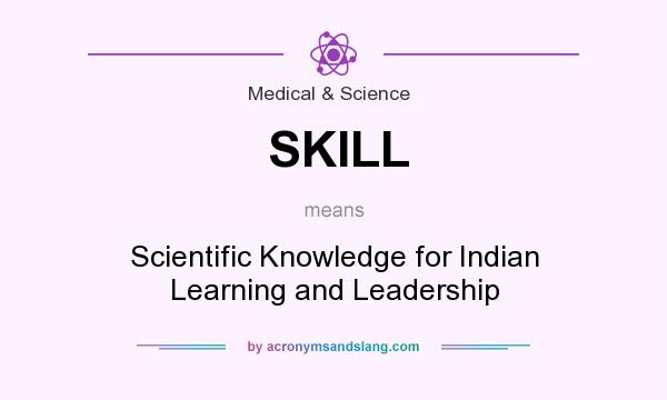 What does SKILL mean? It stands for Scientific Knowledge for Indian Learning and Leadership
