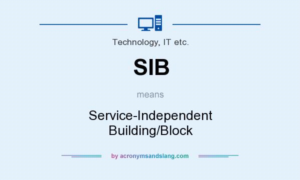What does SIB mean? It stands for Service-Independent Building/Block