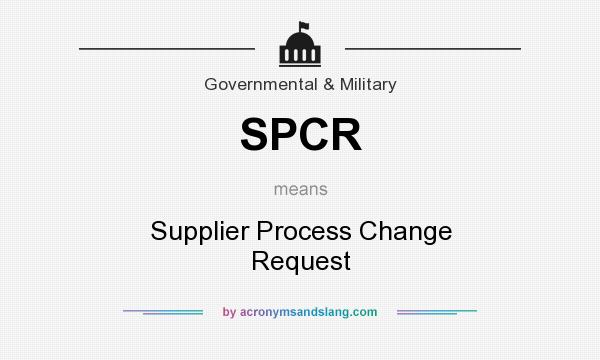 What does SPCR mean? It stands for Supplier Process Change Request
