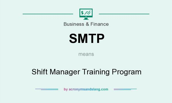 What does SMTP mean? It stands for Shift Manager Training Program