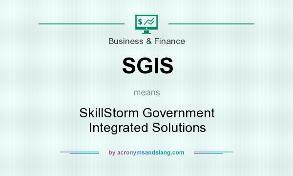 What does SGIS mean? It stands for SkillStorm Government Integrated Solutions