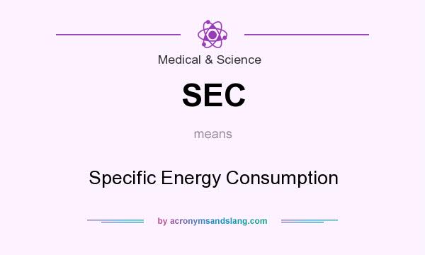 What does SEC mean? It stands for Specific Energy Consumption