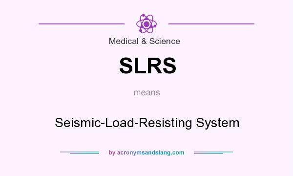 What does SLRS mean? It stands for Seismic-Load-Resisting System