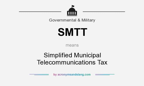 What does SMTT mean? It stands for Simplified Municipal Telecommunications Tax