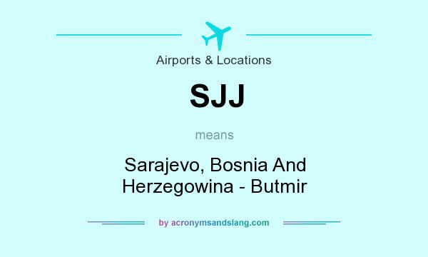 What does SJJ mean? It stands for Sarajevo, Bosnia And Herzegowina - Butmir
