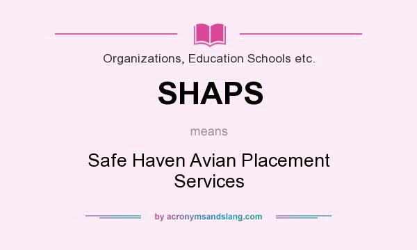 What does SHAPS mean? It stands for Safe Haven Avian Placement Services