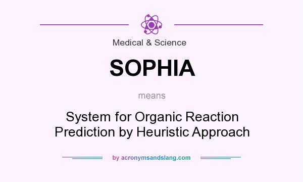 What does SOPHIA mean? It stands for System for Organic Reaction Prediction by Heuristic Approach
