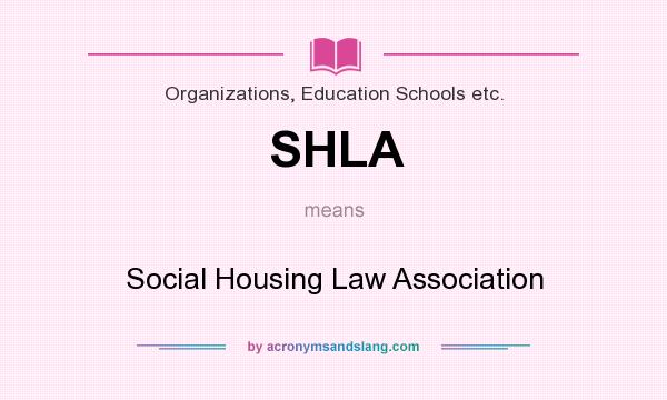 What does SHLA mean? It stands for Social Housing Law Association