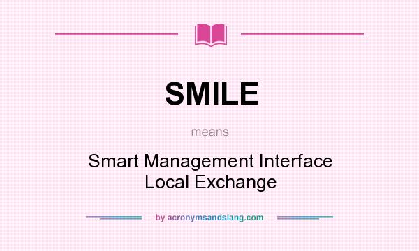 What does SMILE mean? It stands for Smart Management Interface Local Exchange