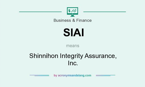 What does SIAI mean? It stands for Shinnihon Integrity Assurance, Inc.