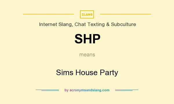 What does SHP mean? It stands for Sims House Party