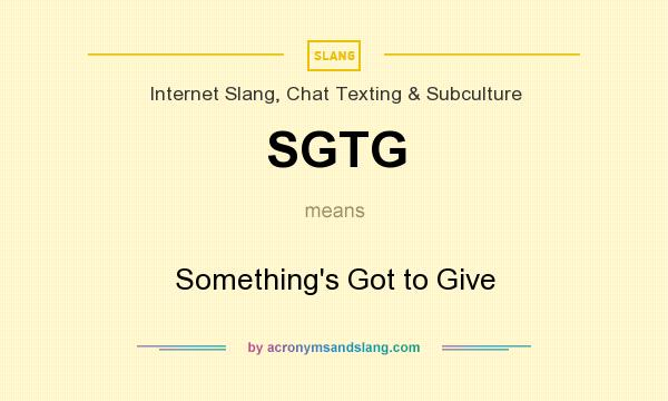 What does SGTG mean? It stands for Something`s Got to Give