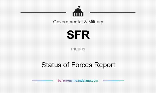 What does SFR mean? It stands for Status of Forces Report
