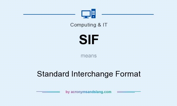 What does SIF mean? It stands for Standard Interchange Format