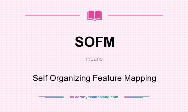 What does SOFM mean? It stands for Self Organizing Feature Mapping