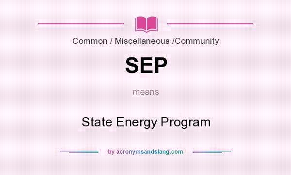 What does SEP mean? It stands for State Energy Program