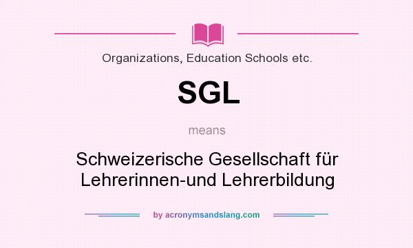 What does SGL mean? It stands for Schweizerische Gesellschaft für Lehrerinnen-und Lehrerbildung
