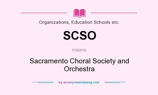 What does SCSO mean? It stands for Sacramento Choral Society and Orchestra