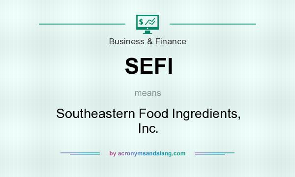 What does SEFI mean? It stands for Southeastern Food Ingredients, Inc.