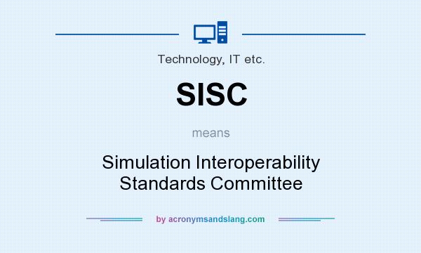 What does SISC mean? It stands for Simulation Interoperability Standards Committee
