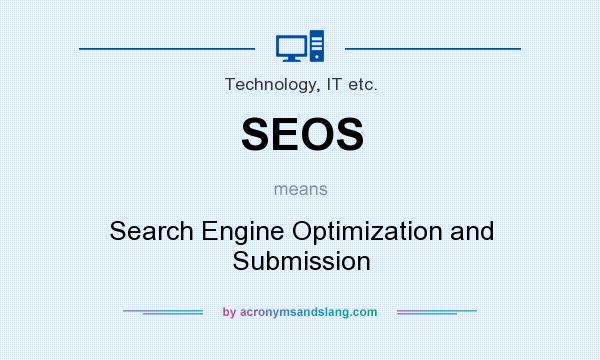 What does SEOS mean? It stands for Search Engine Optimization and Submission