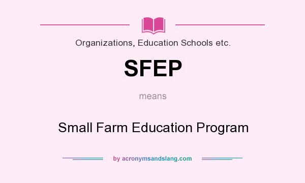 What does SFEP mean? It stands for Small Farm Education Program