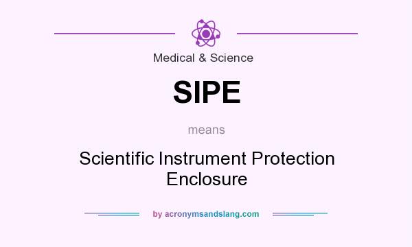 What does SIPE mean? It stands for Scientific Instrument Protection Enclosure