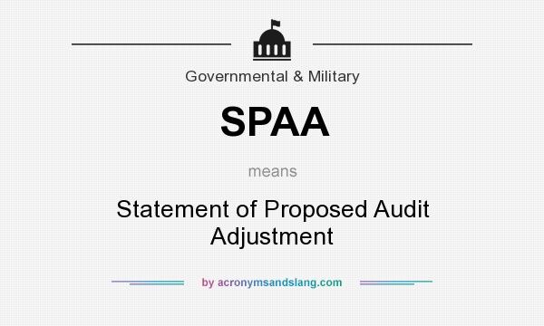 What does SPAA mean? It stands for Statement of Proposed Audit Adjustment