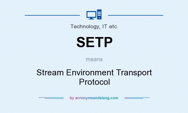 What does SETP mean? It stands for Stream Environment Transport Protocol