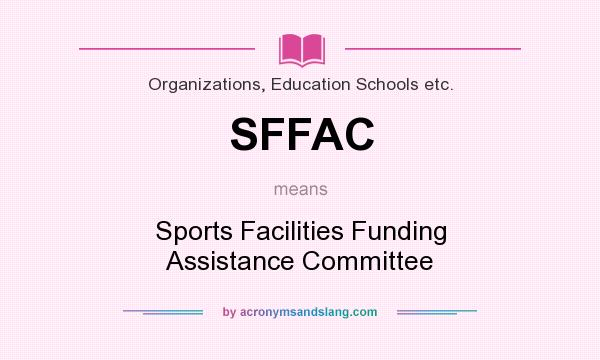 What does SFFAC mean? It stands for Sports Facilities Funding Assistance Committee