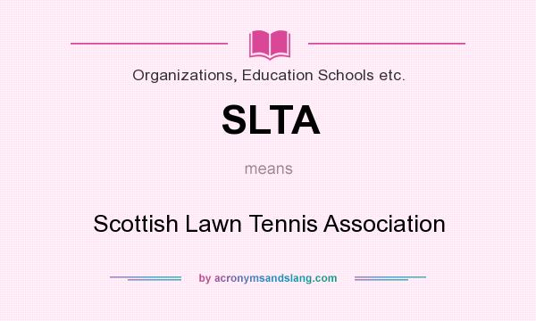 What does SLTA mean? It stands for Scottish Lawn Tennis Association
