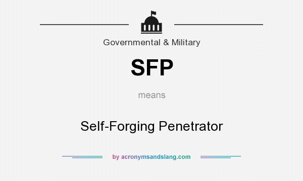 What does SFP mean? It stands for Self-Forging Penetrator