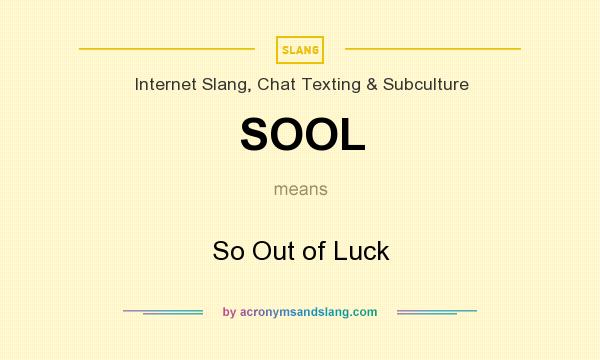 What does SOOL mean? It stands for So Out of Luck