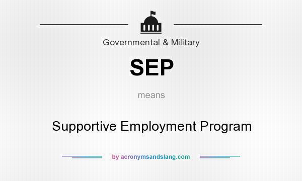 What does SEP mean? It stands for Supportive Employment Program
