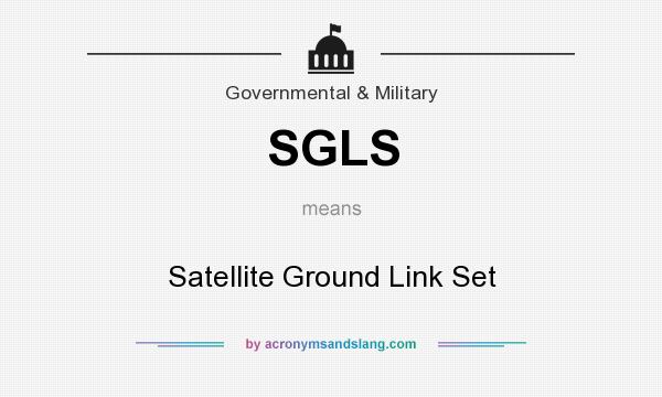 What does SGLS mean? It stands for Satellite Ground Link Set
